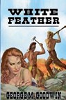 White Feather - George M. Goodwin - 9798230287698