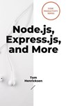 Node.js, Express.js, and More - Tom Henricksen - 9798230292203