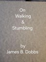 On Walking & Stumbling - James Dobbs - 9798230295808