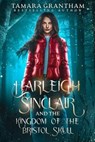 Harleigh Sinclair and the Kingdom of the Bristol Skull - Tamara Grantham - 9798230297154