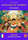 60 Bilingual Stories to Learn Italian : Friendship for Beginner Children - Alex Harper - 9798230297574