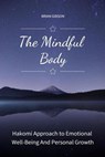 The Mindful Body Hakomi Approach to Emotional Well-Being And Personal Growth - Brian Gibson - 9798230298656