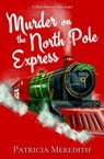 Murder on the North Pole Express - Patricia Meredith - 9798230314967