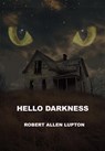 Hello Darkness - Robert Allen Lupton - 9798230330264