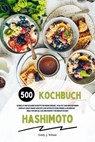 Hashimoto Kochbuch: 500 schnelle und gesunde Rezepte für mehr Energie, Vitalität und Wohlbefinden (Gerichte zur Unterstützung deiner Schilddrüse – ideal für den Alltag und perfekt für Berufstätige) - Emily J. Wilson - 9798230336112