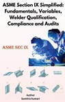 ASME Section IX Simplified - Sumitra Kumari - 9798230348092