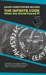 THE INFINITE CODE: When the World Feared Pi: Forbidden. Worshiped. Hidden. Why ancient civilizations tried to erase π—and why they failed. - David Christopher Wilson - 9798230354512