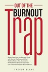 Out of the Burnout Trap - TREVOR BLAKE - 9798230365761