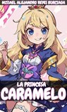 La Princesa Caramelo - Missael Alejandro Reyes Burciaga - 9798230383314