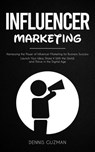 Influencer Marketing: Harnessing the Power of Influencer Marketing for Business Success (Launch Your Idea, Share It With the World, and Thrive in the Digital Age) - ashok kumar ; Dennis Guzman - 9798230384830