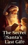 The Secret Santa’s Last Gift - Yash d. - 9798230385790