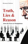 Truth, Lies & Reason About the Power of Manipulation - Hermann Selchow - 9798230388494