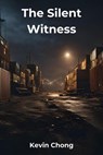 The Silent Witness - Kevin Chong - 9798230394785