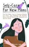 Self-Care for New Moms First-Time Mothers’ Guide to Conquering Postpartum Depression and Finding Joyful Motherhood with Mindfulness Exercises, Self-Care Activities, and 100+ Affirmations - Raven Sun - 9798230402978