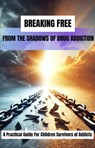 Breaking Free From The Shadows of Drug Addiction - Kristina Jones - 9798230403753