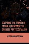 Eclipsing The Trinity - Josef Maria Hoffman - 9798230415671