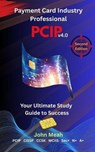 Payment Card Industry Professional: PCIP v4.0 - 2nd Edition - John Meah - 9798230431480