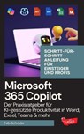 Microsoft 365 Copilot: Der Praxisratgeber für KI-gestützte Produktivität in Word, Excel, Teams & mehr – Schritt-für-Schritt-Anleitung für Einsteiger und Profis - Felix Schröder - 9798230482826
