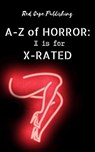 X is for X-Rated - Barend Nieuwstraten III ; C.R.S. Ford ; Ken Goldman ; Paul Lonardo ; P.S. Traum ; Scott Chaddon ; Cassidy Black ; Diana Parrilla ; Jack Howling ; K.B. Willson ; Pip Pinkerton ; Ray Van Horn Jr. ; Shaun Avery - 9798230484653