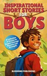 Inspirational Short Stories for Boys - Blossoms Publishing - 9798230493570