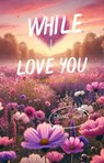 While I Love You - Diana Scott - 9798230502708