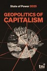 Geopolitics of Capitalism: State of Power 2025 - tni ; Adam Tooze ; Walden Bello ; Ilias Alami ; Seth Schindler ; Jessica DiCarlo ; Nick Buxton ; Rafeef Ziadah ; Tica Font ; Husam Osman Mahjoub ; Sean Kenji Starrs ; Juan Lovera ; Kai-Hsin Hung ; Iqra Anugrah ; Ben Wray ; Ana Garcia - 9798230504078