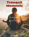 Tranquil Moments: 30 Meditations for Inner Peace - A. S Walker - 9798230510062