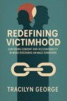 Redefining Victimhood: Centering Consent and Accountability in Woke Discourse on Male Survivors - Tracilyn George - 9798230516071