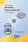 Understanding Artificial Intelligence (AI) For Curious Kids - Alireza Saffarzadeh - 9798230538752