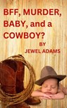 Bff, Murder, Baby, and a Cowboy? - Jewel Adams - 9798230541479