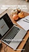 Retirement Income Revolution for 2025 - Martin Eduard Jooste - 9798230548539