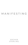 Manifesting - Archer Sterling - 9798230567912