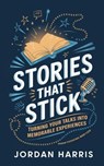 Stories That Stick:Turning Your Talks into Memorable Experiences - Cody Smith ; Jordan Harris - 9798230577027