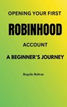 Opening Your First Robinhood Account - Rogelio Beltran - 9798230583455