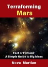 Terraforming Mars: Fact or Fiction? A Simple Guide to Big Ideas - NOVA MARTIAN - 9798230595052