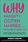 Why Haven't I Gotten Married Or Maybe I'm Better Off - Rhonda Findling - 9798230603337