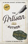 The Artisan Author: The Low-Stress, High-Quality, Fan-Focused Approach to Escaping the Publishing Rat Race - Johnny B. Truant - 9798230625247
