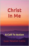 Christ In Me A Call To Action - Isaac Newton Corns - 9798230627487