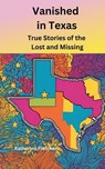 Vanished in Texas: True Stories of the Lost and Missing - Katherine ; Katherine Fletcher - 9798230631385