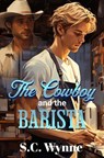 The Cowboy and the Barista - S.C. Wynne - 9798230632023