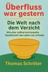 Überfluss war gestern – Die Welt nach dem Verzicht Wie eine radikal entrümpelte Gesellschaft das Leben neu erfindet - Thomas Schröter - 9798230633228