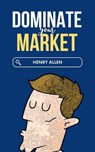 Dominate Your Market - Henry Allen - 9798230636656