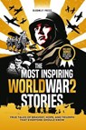 The Most Inspiring World War 2 Stories: The Most Inspiring World War 2 Stories - BloomLit Press - 9798230655527