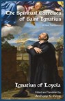 The Spiritual Exercises of Saint Ignatius - Ignatius of Loyola ; Anthony K. Irvine - 9798230674542