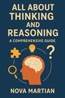 All About Thinking and Reasoning: A Comprehensive Guide - NOVA MARTIAN - 9798230678359
