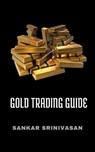 Gold Trading Guide - Sankar Srinivasan - 9798230686453
