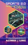 Sports 2.0: The AI and IoT Revolution on and off the Field: How Data, Devices, and Algorithms Are Creating the Athletes of Tomorrow - Alexander J. Clarke - 9798230700197