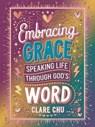 Embracing Grace: Speaking Life Through God’s Word - Clare Chu - 9798230718963