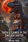 Taken & Claimed By The Dinosaur Shifter: Monster Erotica Romance - Mandy Spice - 9798230723073