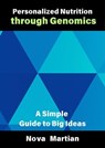 Personalized Nutrition through Genomics: A Simple Guide to Big Ideas - NOVA MARTIAN - 9798230742203